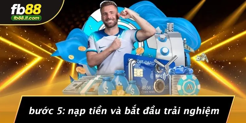 Bước 5: Nạp Tiền VÀ Bắt Đầu Trải Nghiệm
