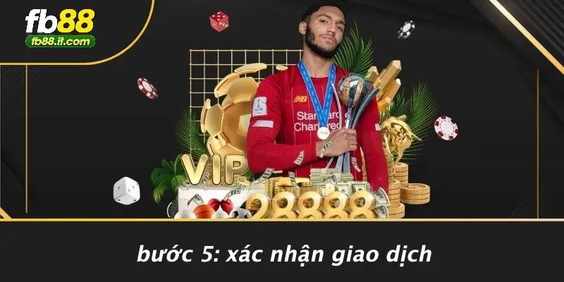 Bước 5: Xác Nhận Giao Dịch